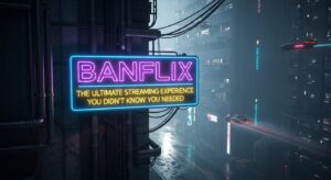 Banflix: The Ultimate Streaming Experience You Didn’t Know You Needed